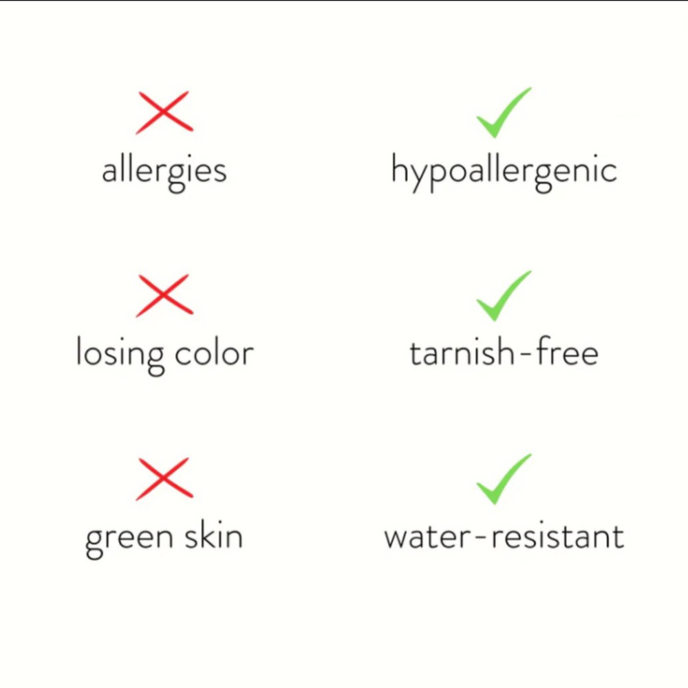 Hypoallergenic, tarnish-free, water-resistant